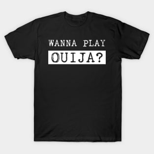 Wanna play Ouija? T-Shirt